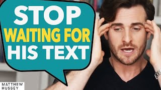 STOP WAITING For His Text amp DO THIS Instead  Matthew Hussey [upl. by Zackariah]