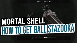 How to get Ballistazooka Weapon  MORTAL SHELL [upl. by Orelie]