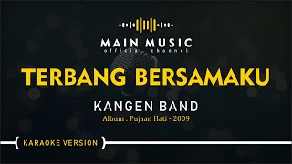 KANGEN BAND  TERBANG BERSAMAKU Karaoke Version [upl. by Brighton]