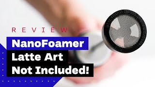 NanoFoamer Review Best Milk Frother For Home Baristas [upl. by Skillern441]