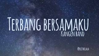 Terbang Bersamaku  Kangen Band Lyrics [upl. by Eaj424]