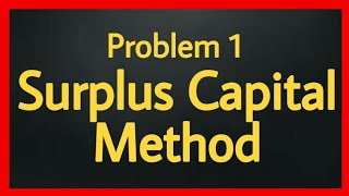 Surplus Capital Method Problem 1 [upl. by Airekahs937]