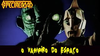 SPECTREMAN  O Vampiro Do Espaço Versão Brasileira [upl. by Zacharias830]